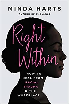 Book Cover of "Right Within: How to Heal from Racial Trauma in the Workplace" by Minda Harts